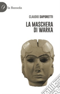 La maschera di Warka libro di Saporetti Claudio