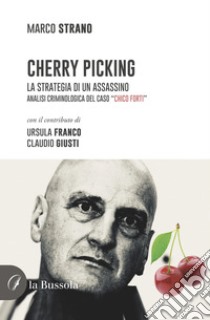 Cherry Picking. La strategia di un assassino. Analisi criminologica del caso 