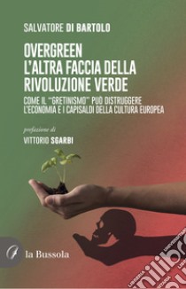 Overgreen. L'altra faccia della rivoluzione verde libro di Di Bartolo Salvatore