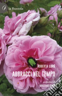 Abbracci nel tempo libro di Lorè Roberta