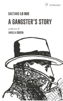 A gangster's story libro di Lo Bue Gaetano