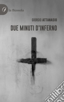 Due minuti d'inferno libro di Attanasio Giorgio