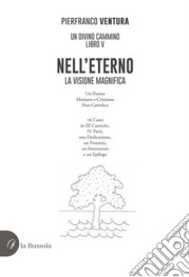 Nell'eterno. La visione magnifica libro di Ventura Pierfranco