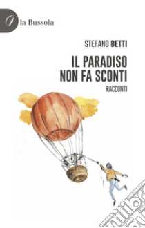 Il paradiso non fa sconti. Racconti libro di Betti Stefano