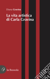 La vita artistica di Carla Gravina libro di Gravina Diana