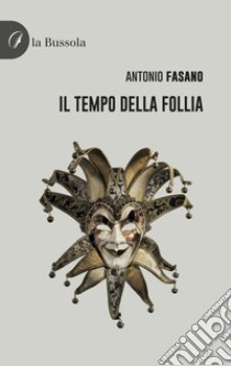 Il tempo della follia libro di Fasano Antonio