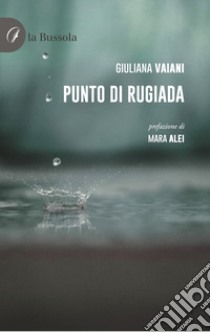 Punto di rugiada libro di Vaiani Giuliana