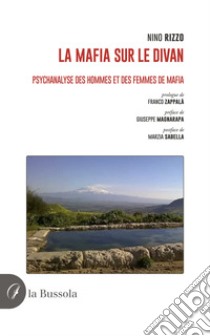 La mafia sur le divan. Psychanalyse des hommes et des femmes de mafia libro di Rizzo Antonino