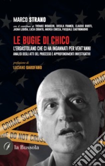 Le bugie di Chico. L'ergastolano che ci ha ingannati per vent'anni libro di Strano Marco