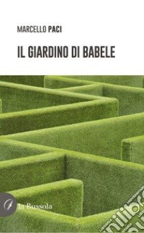 Il giardino di Babele libro di Paci Marcello