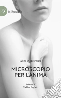 Microscopio per l'anima libro di Dumitrescu Anca