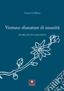 Ventuno sfumature di umanità. Storia di un calicanto libro di Merli Carlotta