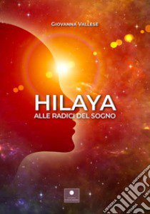 Hilaya. Alle radici del sogno libro di Vallese Giovanna