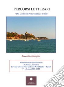 Percorsi letterari... «Dal Golfo dei Poeti Shelley e Byron, alla Val di Vara». Premio biennale internazionale di poesia e narrativa libro di Rossi G. (cur.)