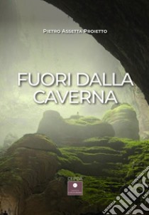 Fuori dalla caverna libro di Assetta Proietto Pietro