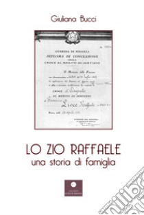 Lo zio Raffaele. Una storia di famiglia libro di Bucci Giuliana