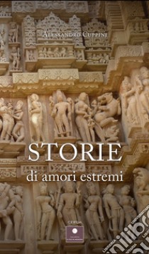 Storie di amori estremi libro di Cuppini Alessandro