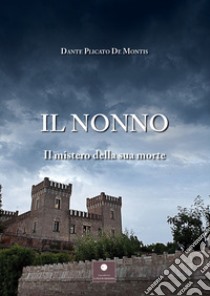 Il nonno. Il mistero della sua morte libro di Plicato De Montis Dante