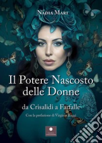 Il potere nascosto delle donne. Da crisalidi a farfalle libro di Mari Nadia