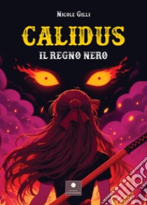 Calidus. Il regno nero libro di Gilli Nicole