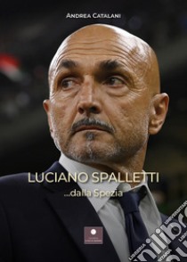 Luciano Spalletti ...dalla Spezia libro di Catalani Andrea