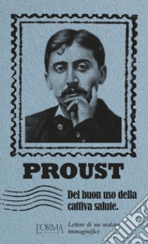 Del buon uso della cattiva salute. Lettere di un malato immaginifico libro di Proust Marcel; Trabucchi E. (cur.)