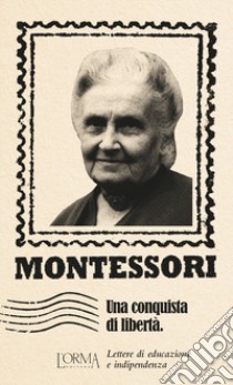 Una conquista di libertà. Lettere di educazione e indipendenza libro di Montessori Maria; Lanza S. (cur.)