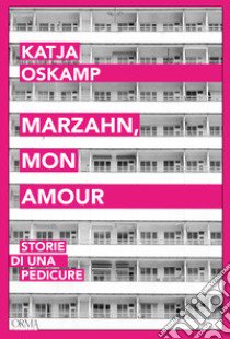 Marzahn, mon amour. Storie di una pedicure libro di Oskamp Katja