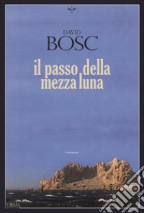 Il passo della mezza luna libro di Bosc David