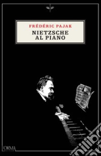 Nietzsche al piano libro di Pajak Frédéric