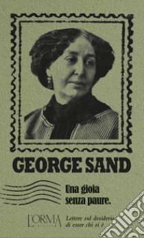 Una gioia senza paure. Lettere sul desiderio di esser chi si è libro di Sand George; Federici Solari M. (cur.)