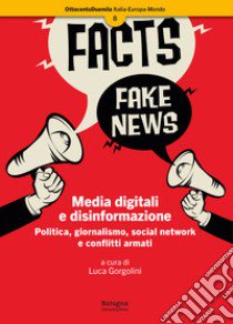 Media digitali e disinformazione. Politica, giornalismo, social network e conflitti armati libro di Gorgolini L. (cur.)