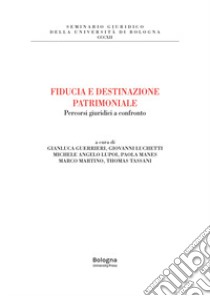 Fiducia e destinazione patrimoniale. Percorsi giuridici a confronto libro di Martino M. (cur.); Tassani T. (cur.)