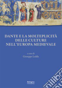 Dante e la molteplicità delle culture nell'Europa medievale libro di Ledda G. (cur.)