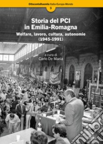 Storia del PCI in Emilia-Romagna. Welfare, lavoro, cultura, autonomie (1945-1991) libro di De Maria C. (cur.)