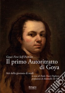 Il primo autoritratto di Goya-Goya's first self-portrait libro di Nucci Pagliaro P. (cur.)