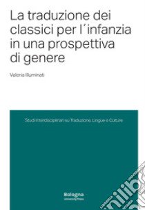 La traduzione dei classici per l'infanzia in una prospettiva di genere libro di Illuminati Valeria