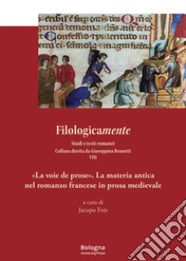 «La voie de prose». La materia antica nel romanzo francese in prosa medievale libro di Fois J. (cur.)