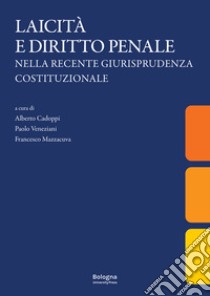 Laicità e diritto penale nella recente giurisprudenza costituzionale libro di Cadoppi A. (cur.); Veneziani P. (cur.); Mazzacuva F. (cur.)