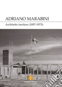 Adriano Marabini. Architetto imolese (1897-1975) libro di Antonucci M. (cur.); Bartolomei L. (cur.)