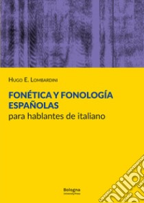 Fonética y fonología españolas para hablantes de italiano libro di Lombardini Hugo E.