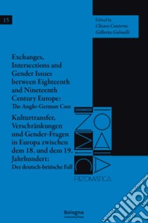 Exchanges, intersections and gender issues between eighteenth and nineteenth century europe: the anglo-german case-Kulturtransfer, Verschränkungen und Gender-Fragen in Europa zwischen dem 18. und dem 19. Jahrhundert: Der deutsch-britische Fall libro di Conterno C. (cur.); Golinelli G. (cur.)