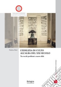 L'edilizia di culto all'alba del XXI secolo. Tra vecchi problemi e nuove sfide libro di Botti Federica