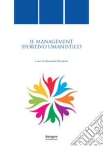 Il management sportivo umanistico libro di Bortolotti A. (cur.)