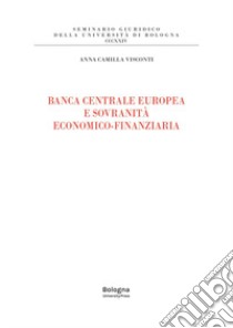 Banca centrale europea e sovranità economico-finanziaria libro di Visconti Anna Camilla