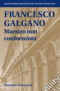 Francesco Galgano Maestro non conformista libro di Franzoni Massimo