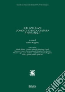 Ilio Galligani uomo di scienza, cultura e istituzioni libro di Ruggiero V. (cur.)