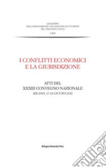 I conflitti economici e la giurisdizione. Atti del XXXIII Convegno nazionale (Milano, 17-18 giugno 2022) libro