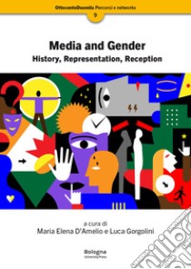 Media and gender. History, representation, reception libro di Gorgolini L. (cur.); D'Amelio M. E. (cur.)