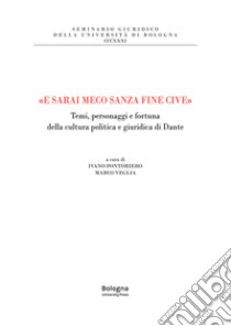 «E sarai meco sanza fine cive» libro di Pontoriero I. (cur.); Veglia M. (cur.)